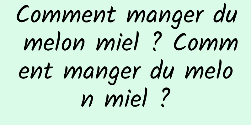 Comment manger du melon miel ? Comment manger du melon miel ?