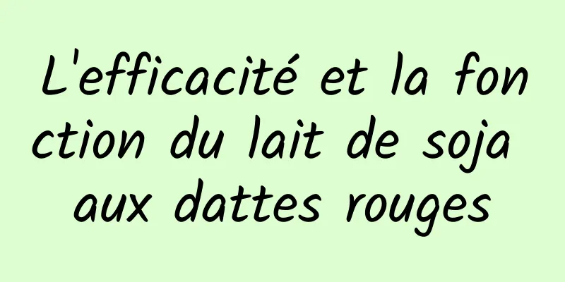 L'efficacité et la fonction du lait de soja aux dattes rouges