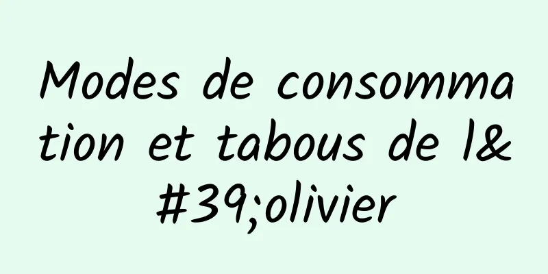 Modes de consommation et tabous de l'olivier