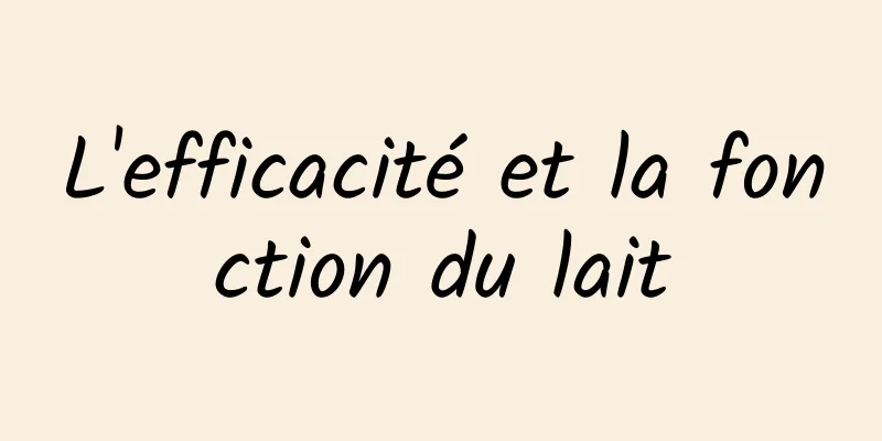 L'efficacité et la fonction du lait