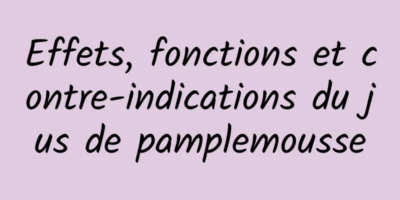 Effets, fonctions et contre-indications du jus de pamplemousse