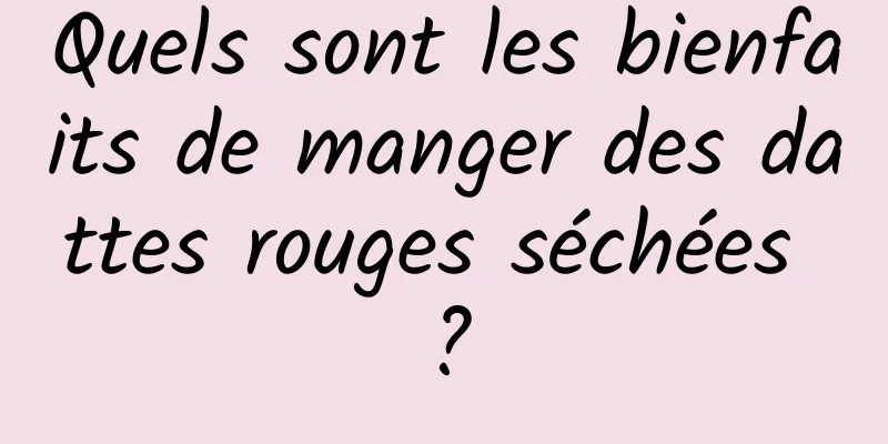 Quels sont les bienfaits de manger des dattes rouges séchées ?