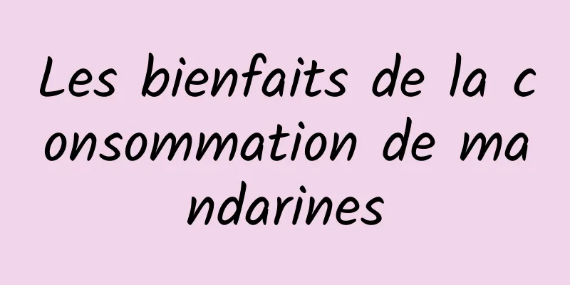 Les bienfaits de la consommation de mandarines