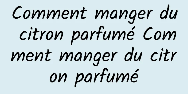 Comment manger du citron parfumé Comment manger du citron parfumé