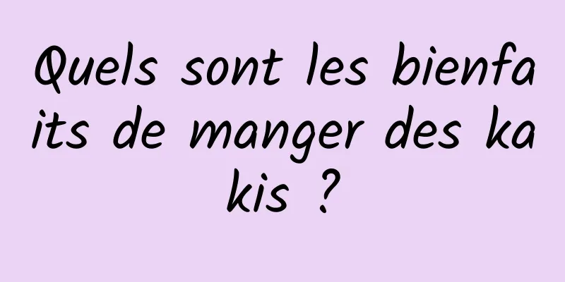 Quels sont les bienfaits de manger des kakis ?