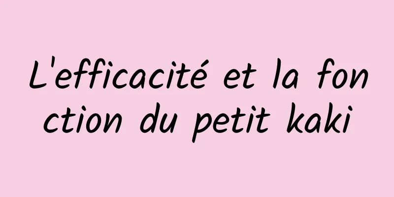 L'efficacité et la fonction du petit kaki