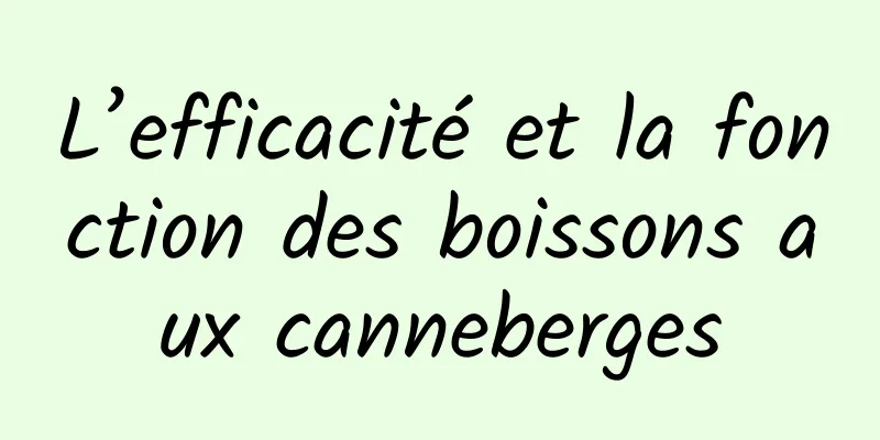 L’efficacité et la fonction des boissons aux canneberges