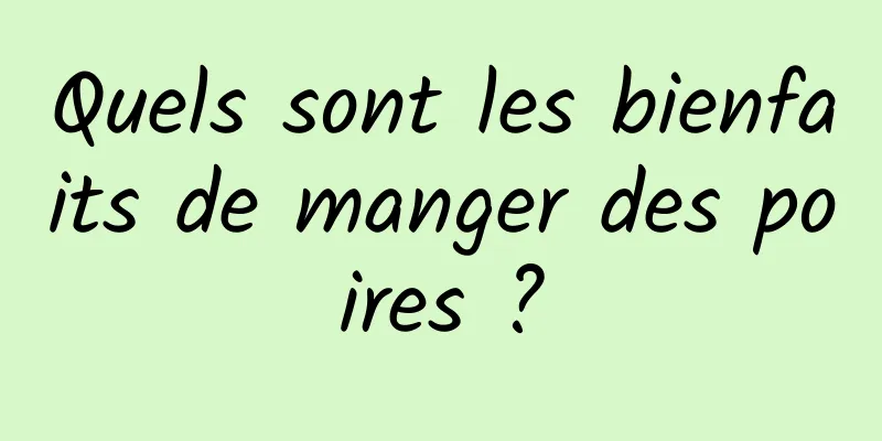 Quels sont les bienfaits de manger des poires ?