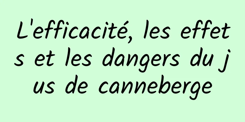 L'efficacité, les effets et les dangers du jus de canneberge