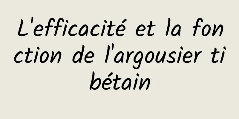 L'efficacité et la fonction de l'argousier tibétain