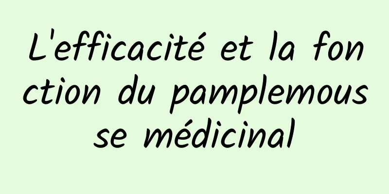 L'efficacité et la fonction du pamplemousse médicinal