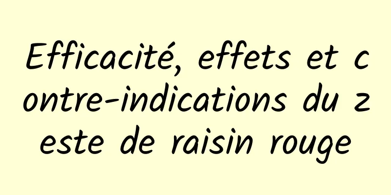 Efficacité, effets et contre-indications du zeste de raisin rouge