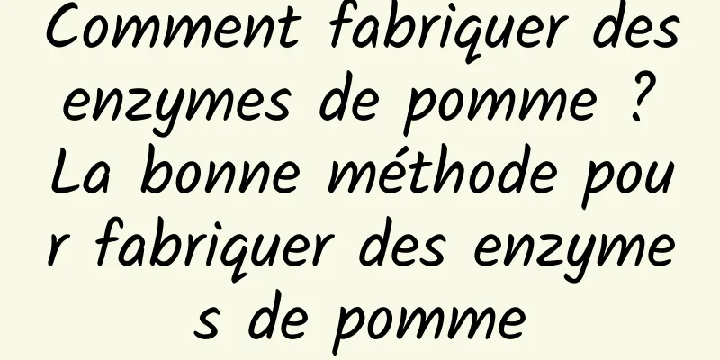 Comment fabriquer des enzymes de pomme ? La bonne méthode pour fabriquer des enzymes de pomme