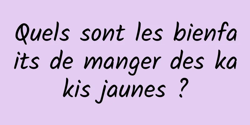 Quels sont les bienfaits de manger des kakis jaunes ?