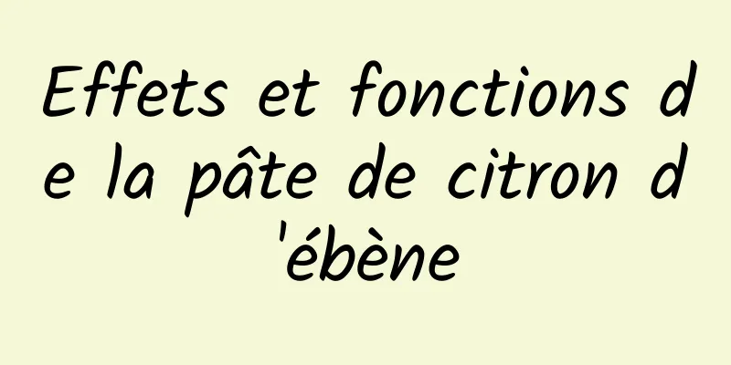 Effets et fonctions de la pâte de citron d'ébène