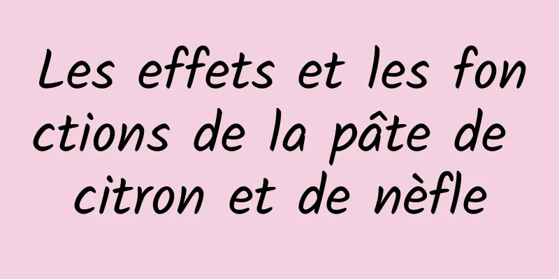 Les effets et les fonctions de la pâte de citron et de nèfle