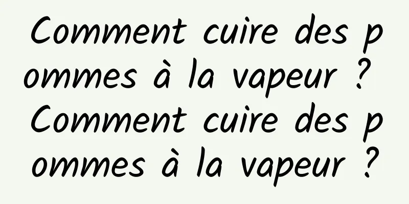 Comment cuire des pommes à la vapeur ? Comment cuire des pommes à la vapeur ?