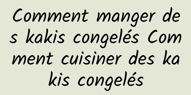 Comment manger des kakis congelés Comment cuisiner des kakis congelés