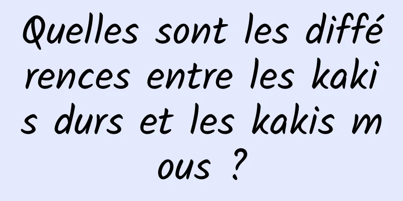 Quelles sont les différences entre les kakis durs et les kakis mous ?