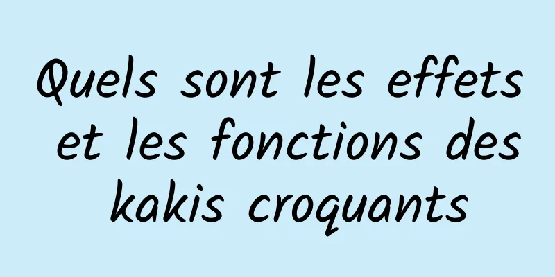 Quels sont les effets et les fonctions des kakis croquants