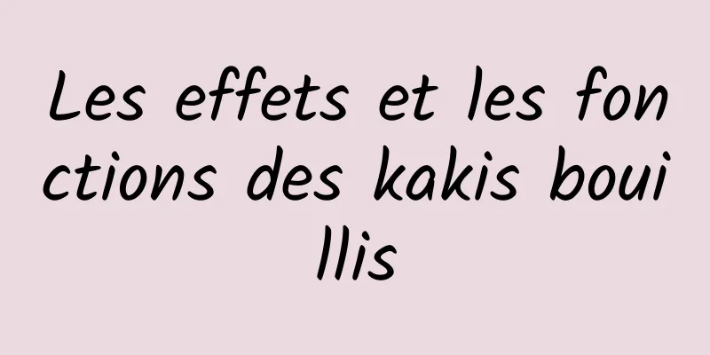 Les effets et les fonctions des kakis bouillis