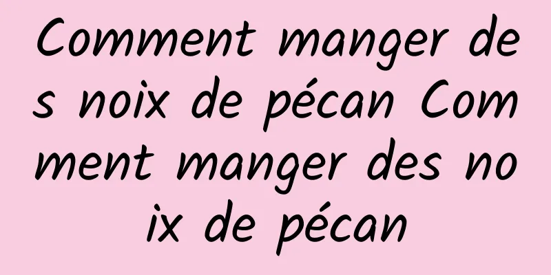 Comment manger des noix de pécan Comment manger des noix de pécan