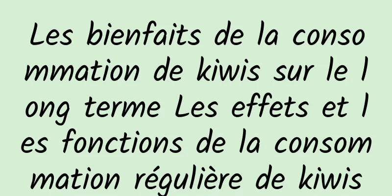 Les bienfaits de la consommation de kiwis sur le long terme Les effets et les fonctions de la consommation régulière de kiwis