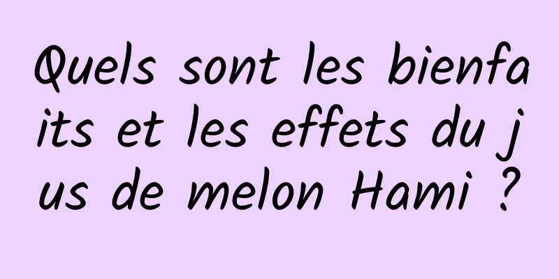 Quels sont les bienfaits et les effets du jus de melon Hami ?