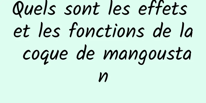 Quels sont les effets et les fonctions de la coque de mangoustan