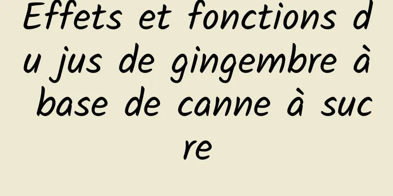 Effets et fonctions du jus de gingembre à base de canne à sucre