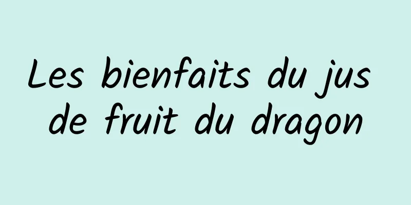 Les bienfaits du jus de fruit du dragon