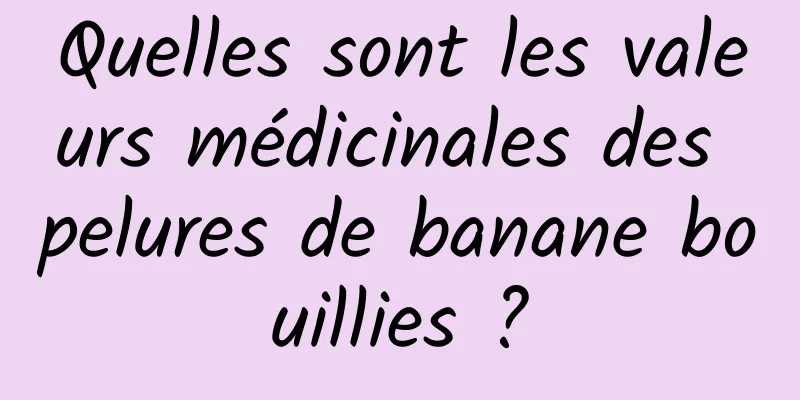 Quelles sont les valeurs médicinales des pelures de banane bouillies ?