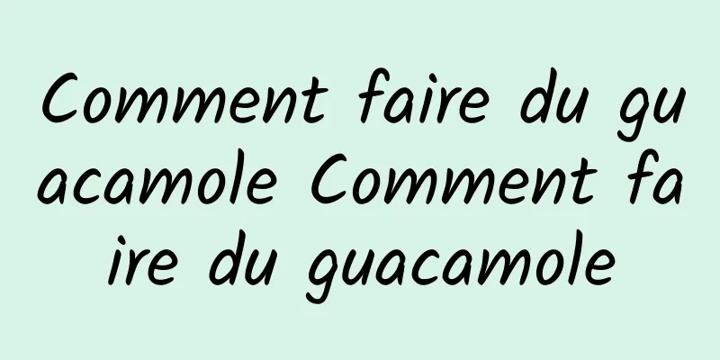 Comment faire du guacamole Comment faire du guacamole