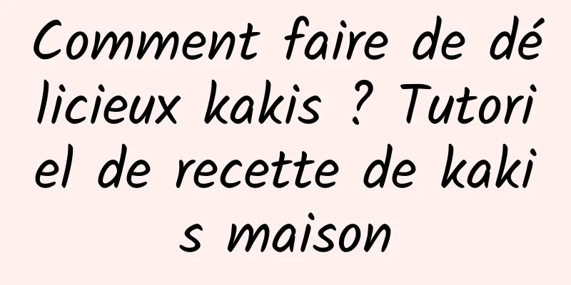 Comment faire de délicieux kakis ? Tutoriel de recette de kakis maison