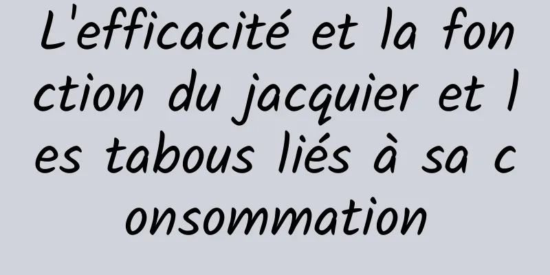 L'efficacité et la fonction du jacquier et les tabous liés à sa consommation