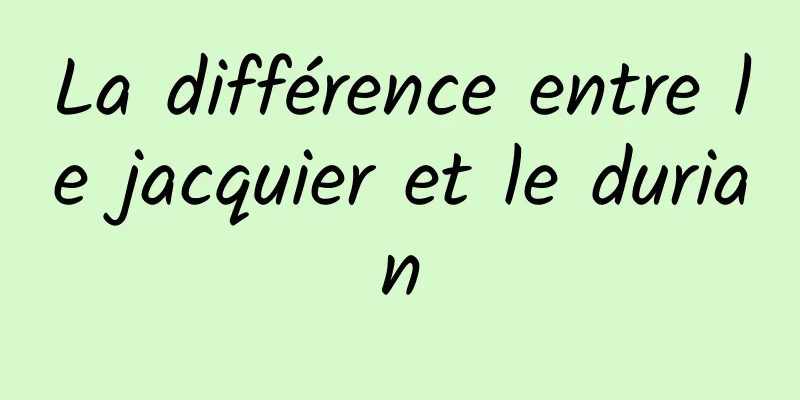 La différence entre le jacquier et le durian