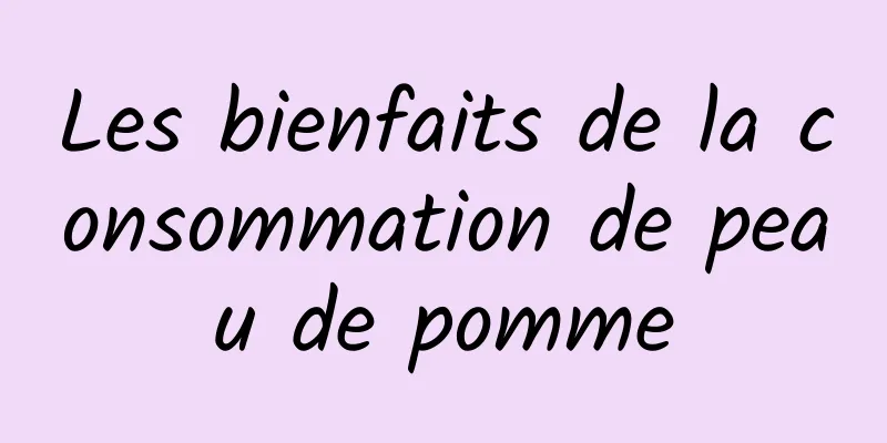 Les bienfaits de la consommation de peau de pomme