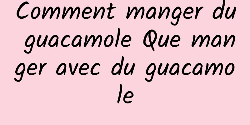 Comment manger du guacamole Que manger avec du guacamole