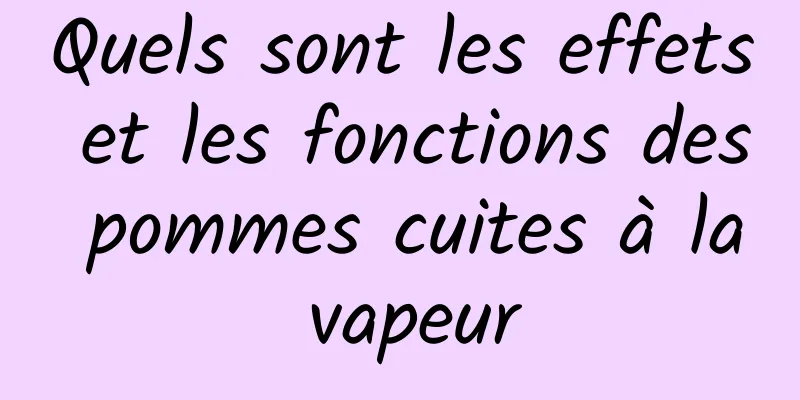 Quels sont les effets et les fonctions des pommes cuites à la vapeur