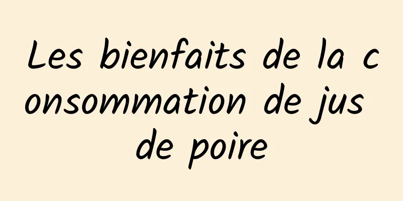 Les bienfaits de la consommation de jus de poire