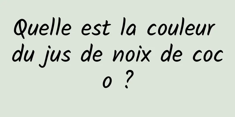 Quelle est la couleur du jus de noix de coco ?