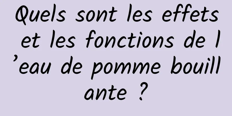 Quels sont les effets et les fonctions de l’eau de pomme bouillante ?