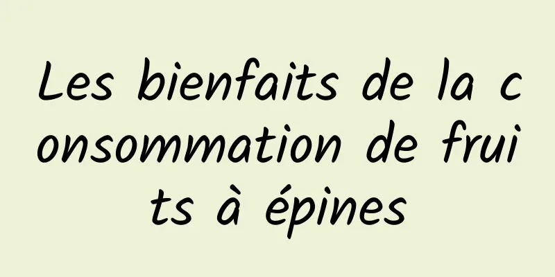 Les bienfaits de la consommation de fruits à épines