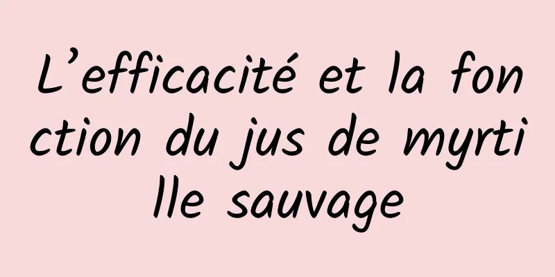 L’efficacité et la fonction du jus de myrtille sauvage