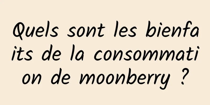 Quels sont les bienfaits de la consommation de moonberry ?