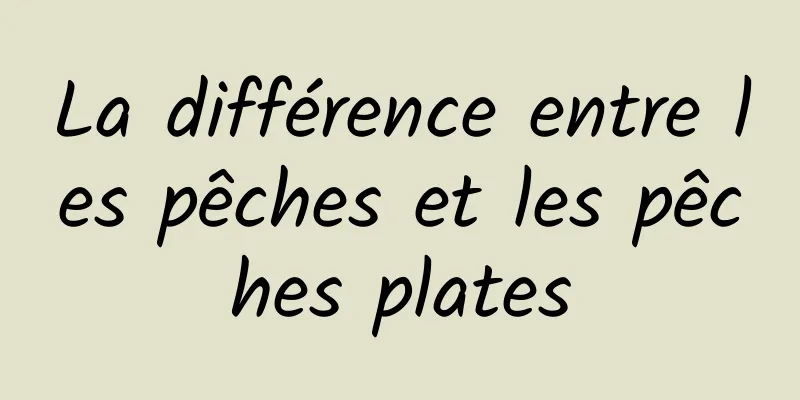 La différence entre les pêches et les pêches plates