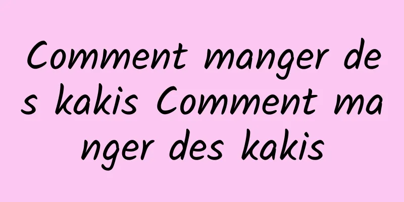 Comment manger des kakis Comment manger des kakis