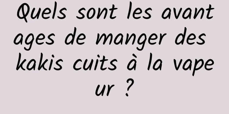 Quels sont les avantages de manger des kakis cuits à la vapeur ?