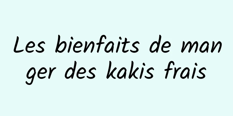 Les bienfaits de manger des kakis frais