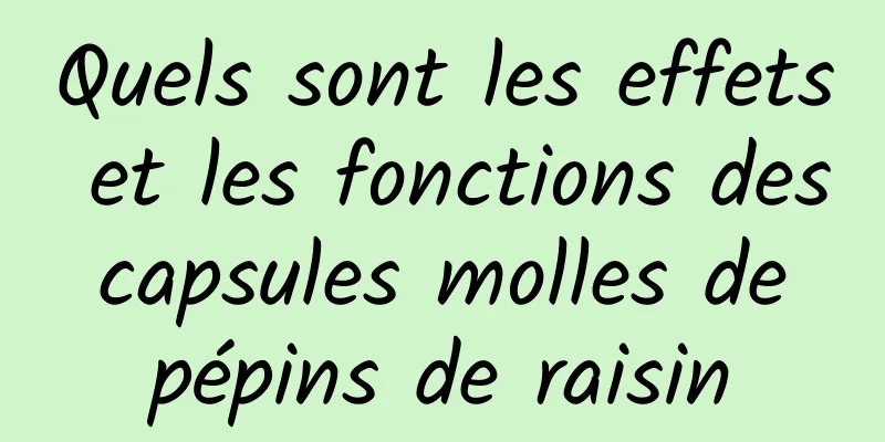 Quels sont les effets et les fonctions des capsules molles de pépins de raisin